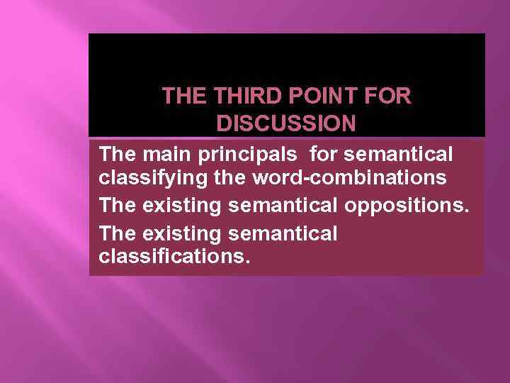 THE THIRD POINT FOR DISCUSSION The main principals for semantical classifying the word-combinations The