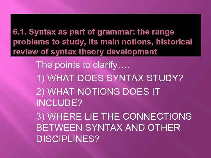 6. 1. Syntax as part of grammar: the range problems to study, its main