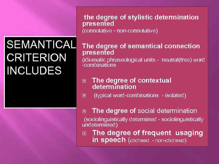 the degree of stylistic determination presented (connotative - non-connotative) SEMANTICAL CRITERION INCLUDES The degree