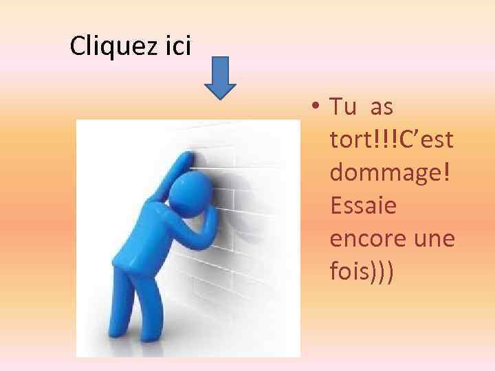 Cliquez ici • Tu as tort!!!C’est dommage! Essaie encore une fois))) 