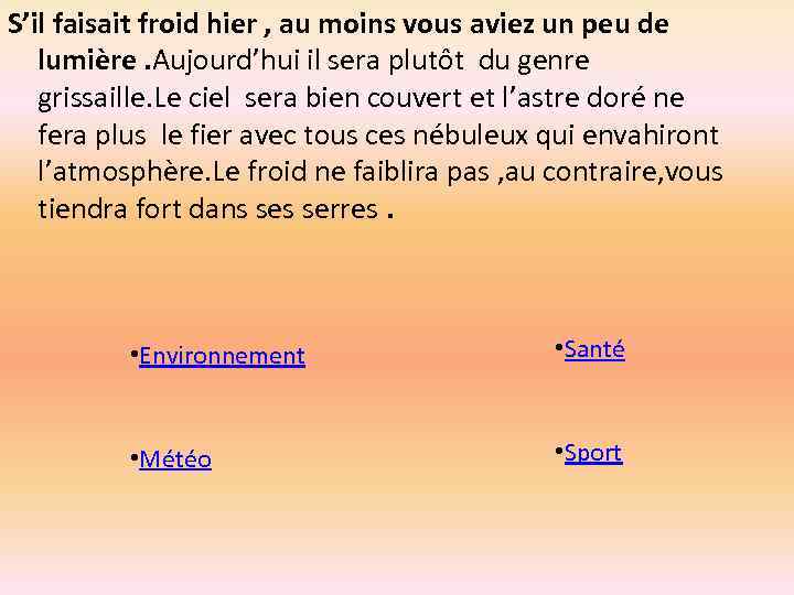 S’il faisait froid hier , au moins vous aviez un peu de lumière. Aujourd’hui