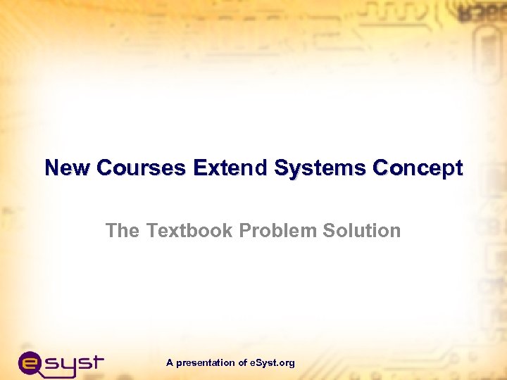 New Courses Extend Systems Concept The Textbook Problem Solution A presentation of e. Syst.