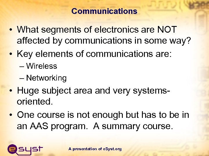 Communications • What segments of electronics are NOT affected by communications in some way?