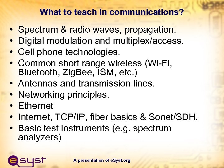 What to teach in communications? • • • Spectrum & radio waves, propagation. Digital
