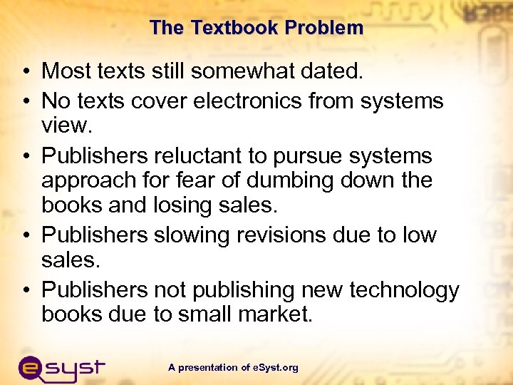 The Textbook Problem • Most texts still somewhat dated. • No texts cover electronics