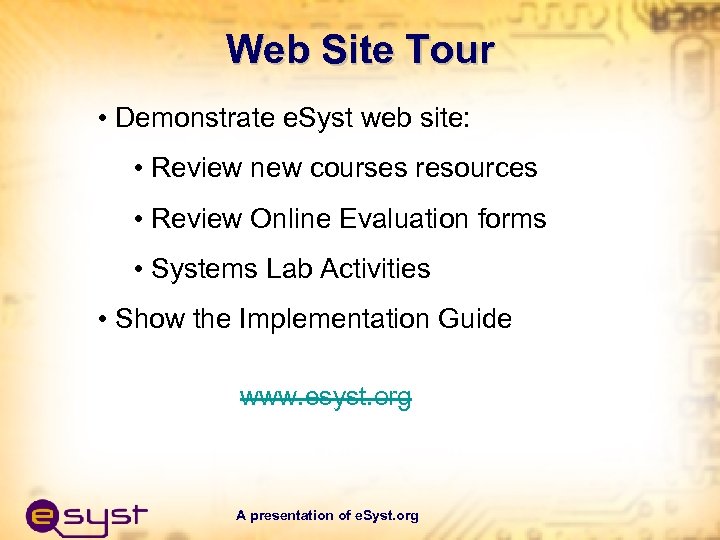 Web Site Tour • Demonstrate e. Syst web site: • Review new courses resources