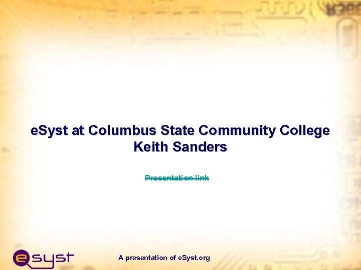 e. Syst at Columbus State Community College Keith Sanders Presentation link A presentation of