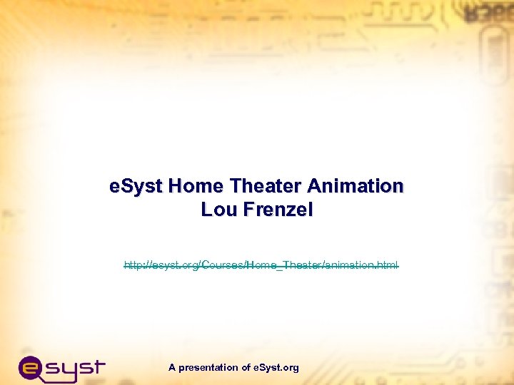 e. Syst Home Theater Animation Lou Frenzel http: //esyst. org/Courses/Home_Theater/animation. html A presentation of