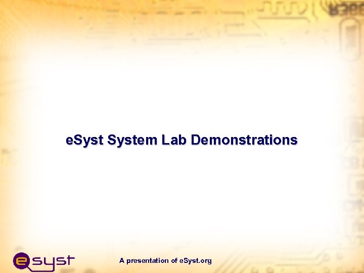 e. System Lab Demonstrations A presentation of e. Syst. org 