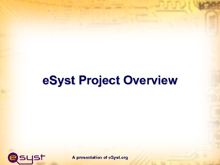 e. Syst Project Overview A presentation of e. Syst. org 