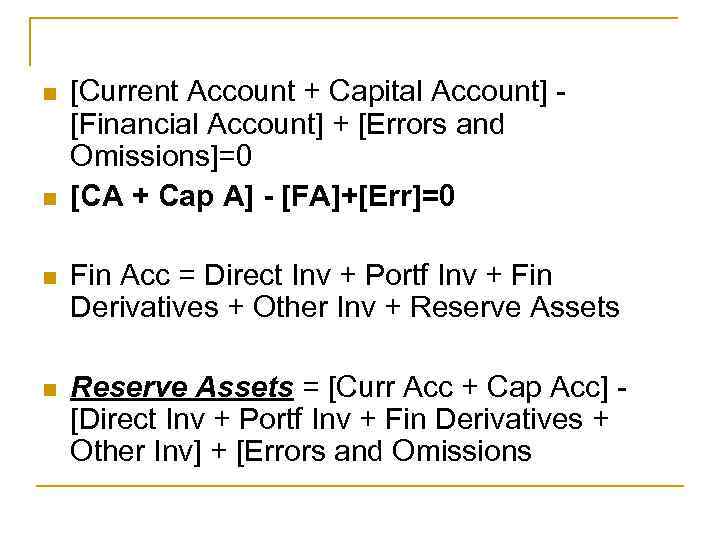 n n [Current Account + Capital Account] [Financial Account] + [Errors and Omissions]=0 [CA