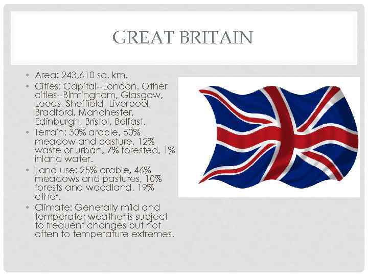 GREAT BRITAIN • Area: 243, 610 sq. km. • Cities: Capital--London. Other cities--Birmingham, Glasgow,