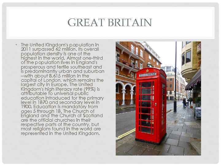GREAT BRITAIN • The United Kingdom's population in 2011 surpassed 62 million. Its overall