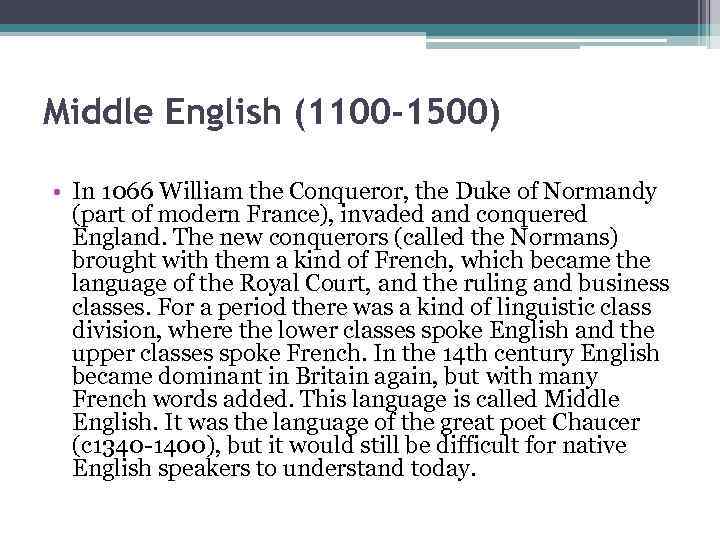 Middle English (1100 -1500) • In 1066 William the Conqueror, the Duke of Normandy