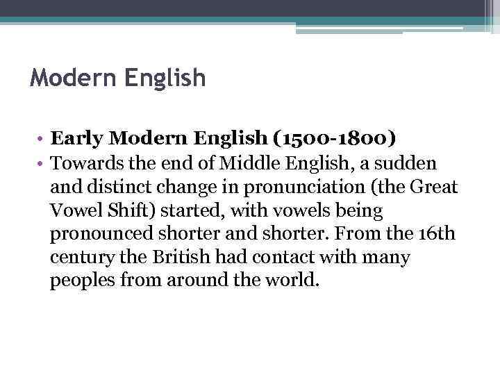 Modern English • Early Modern English (1500 -1800) • Towards the end of Middle