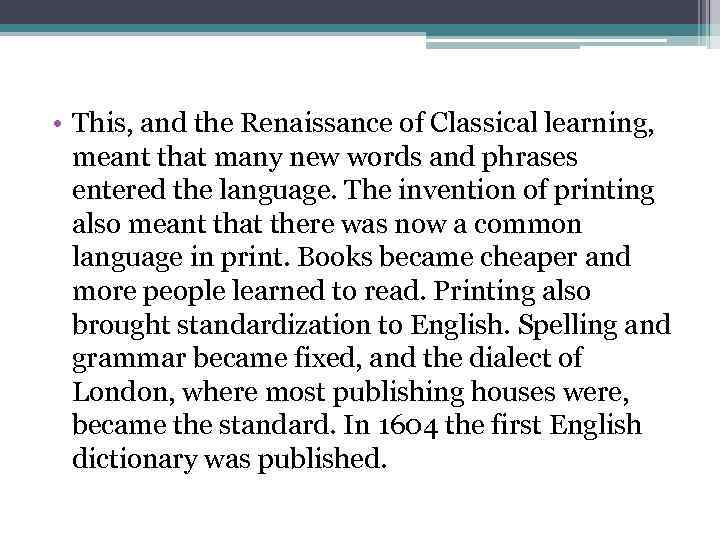  • This, and the Renaissance of Classical learning, meant that many new words