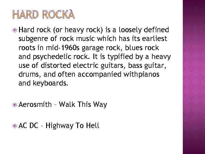  Hard rock (or heavy rock) is a loosely defined subgenre of rock music