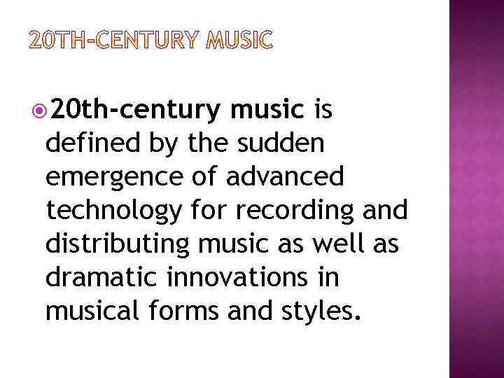  20 th-century music is defined by the sudden emergence of advanced technology for