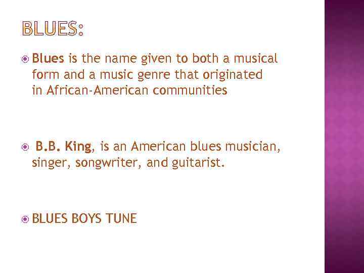  Blues is the name given to both a musical form and a music