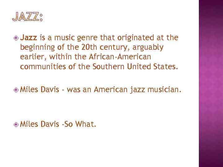  Jazz is a music genre that originated at the beginning of the 20