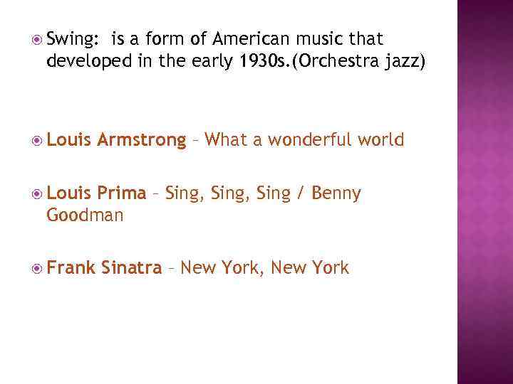  Swing: is a form of American music that developed in the early 1930