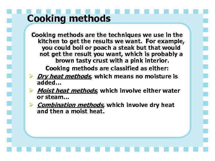 Cooking methods are the techniques we use in the kitchen to get the results