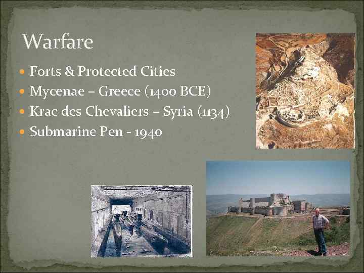 Warfare Forts & Protected Cities Mycenae – Greece (1400 BCE) Krac des Chevaliers –