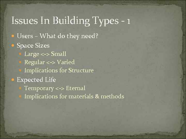 Issues In Building Types - 1 Users – What do they need? Space Sizes
