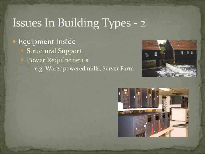 Issues In Building Types - 2 Equipment Inside Structural Support Power Requirements e. g.