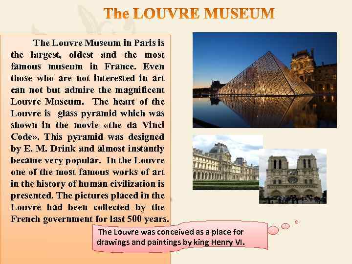 The Louvre Museum in Paris is the largest, oldest and the most famous museum