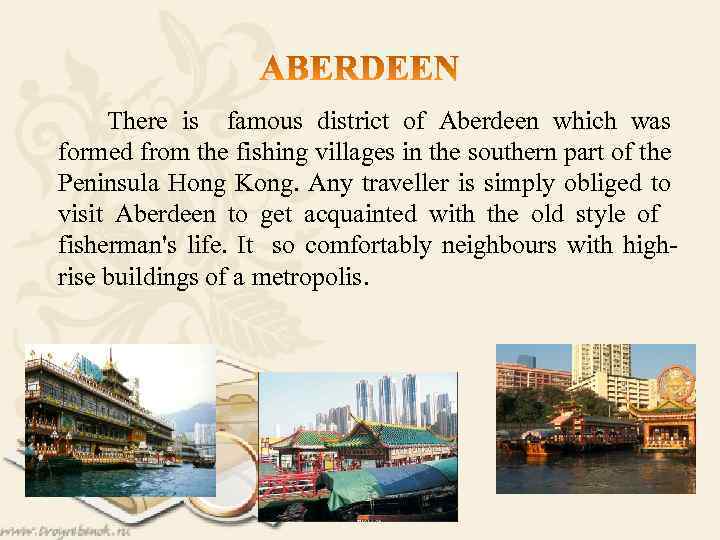  There is famous district of Aberdeen which was formed from the fishing villages