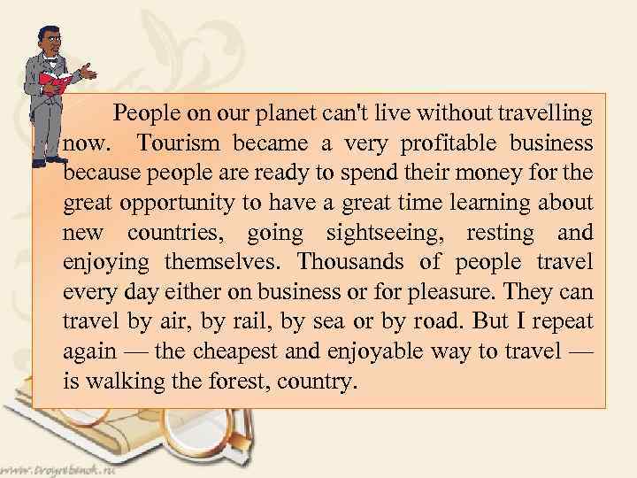  People on our planet can't live without travelling now. Tourism became a very