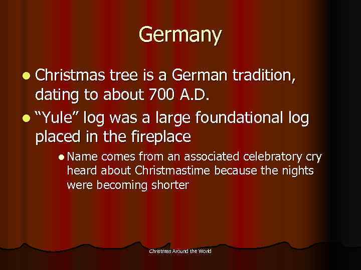 Germany l Christmas tree is a German tradition, dating to about 700 A. D.
