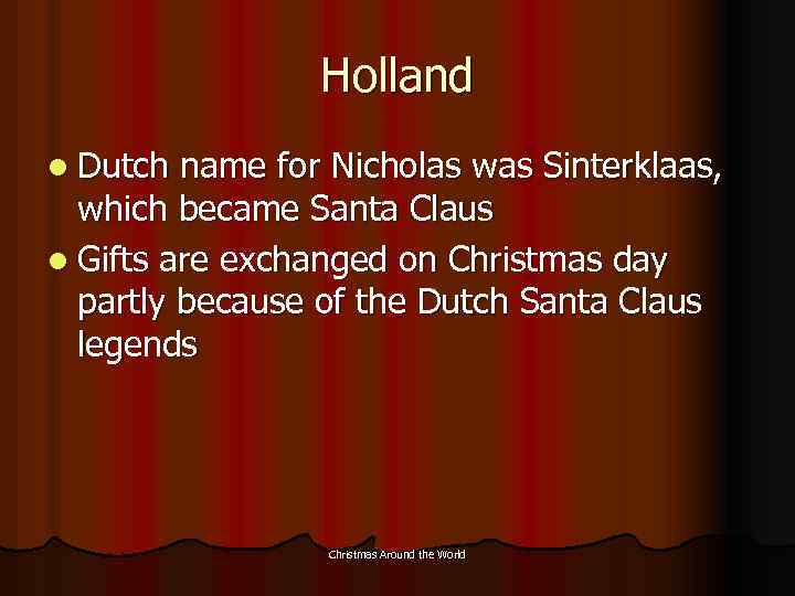 Holland l Dutch name for Nicholas was Sinterklaas, which became Santa Claus l Gifts