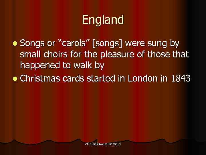 England l Songs or “carols” [songs] were sung by small choirs for the pleasure