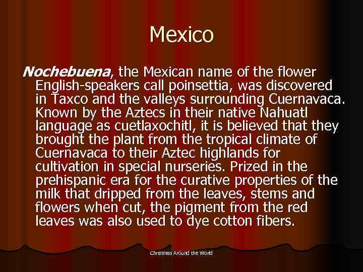 Mexico Nochebuena, the Mexican name of the flower English-speakers call poinsettia, was discovered in