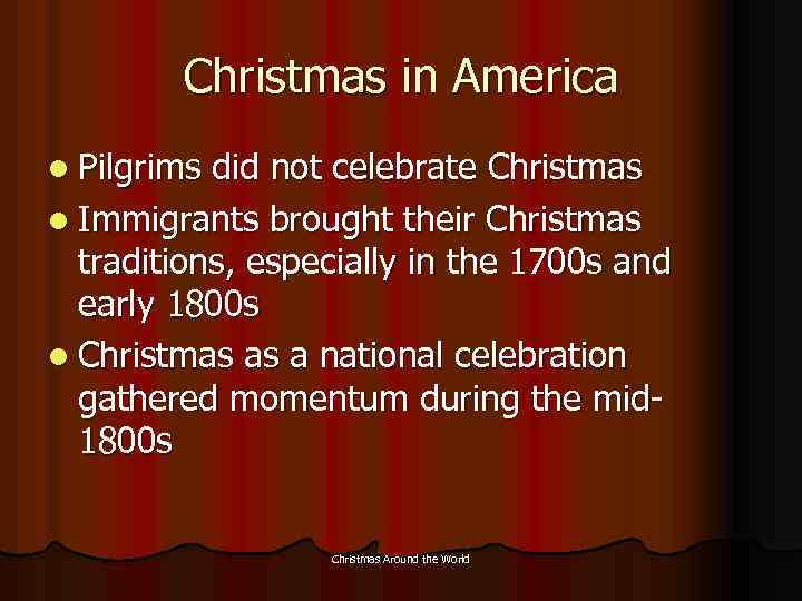 Christmas in America l Pilgrims did not celebrate Christmas l Immigrants brought their Christmas