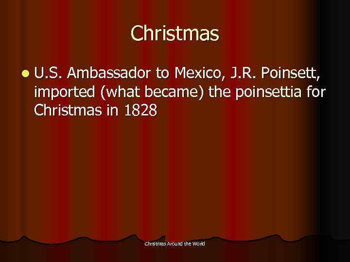 Christmas l U. S. Ambassador to Mexico, J. R. Poinsett, imported (what became) the