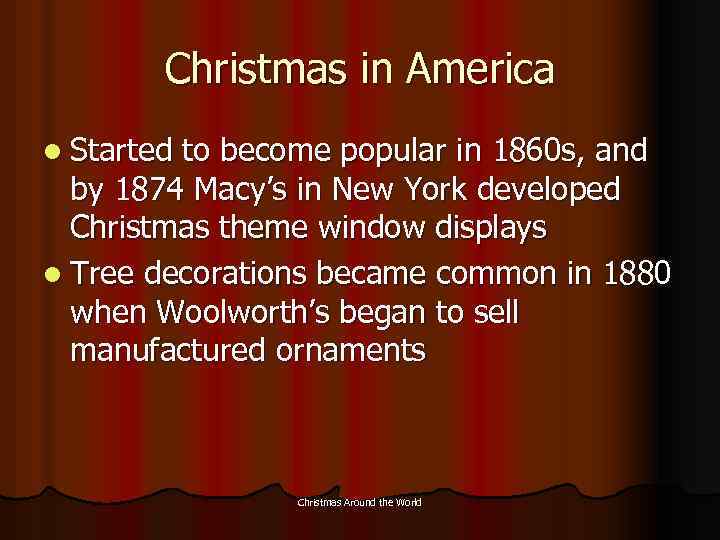 Christmas in America l Started to become popular in 1860 s, and by 1874