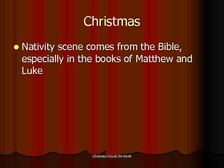 Christmas l Nativity scene comes from the Bible, especially in the books of Matthew