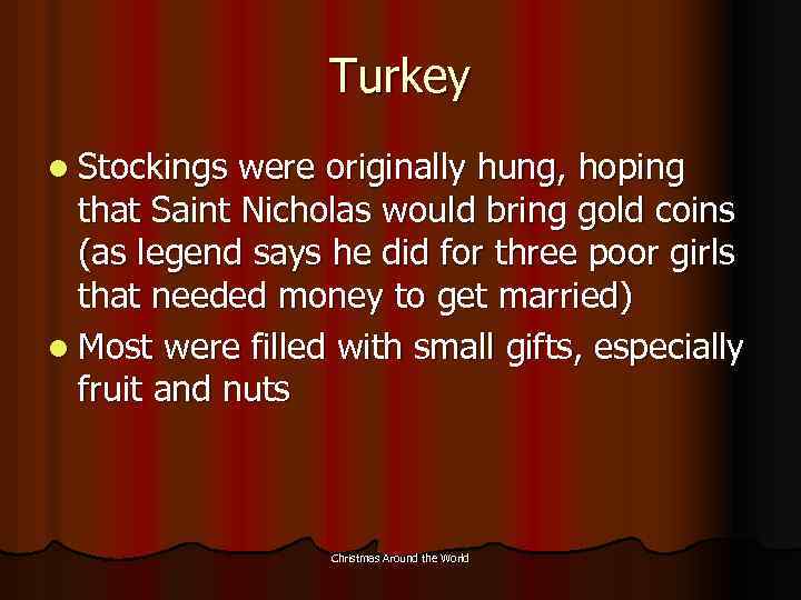 Turkey l Stockings were originally hung, hoping that Saint Nicholas would bring gold coins