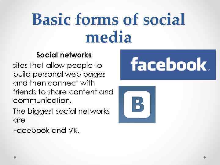 Basic forms of social media Social networks sites that allow people to build personal