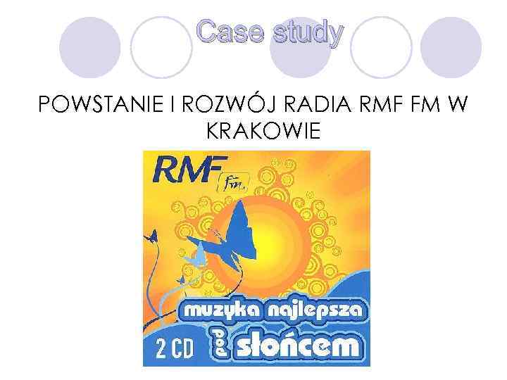 Case study POWSTANIE I ROZWÓJ RADIA RMF FM W KRAKOWIE 