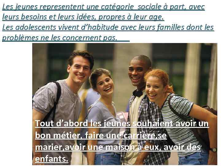 Les jeunes representent une catégorie sociale à part, avec leurs besoins et leurs idées,