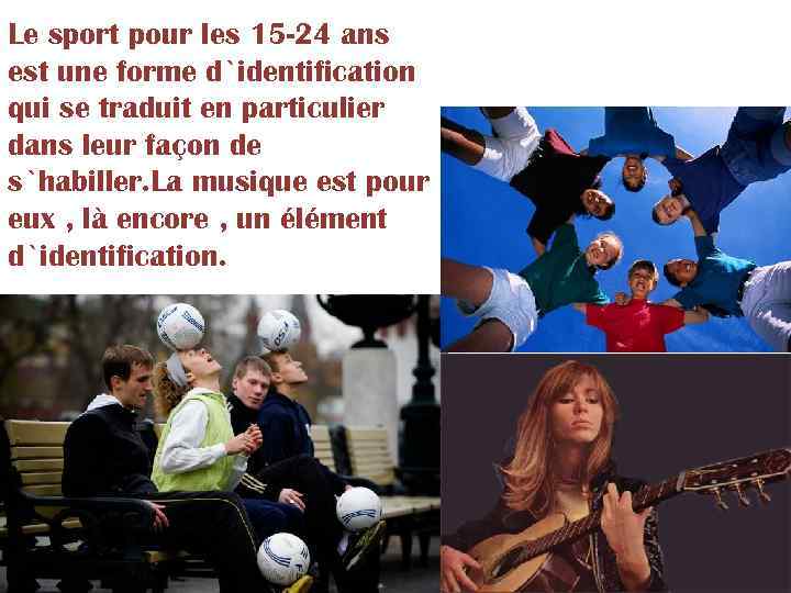 Le sport pour les 15 -24 ans est une forme d`identification qui se traduit