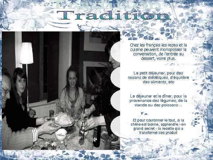 Chez les français les repas et la cuisine peuvent monopoliser la conversation, de l’entrée