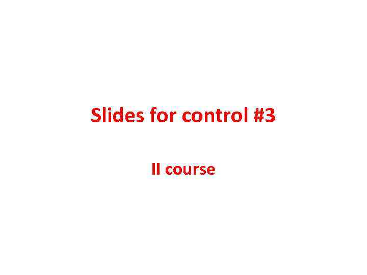 Slides for control #3 II course 