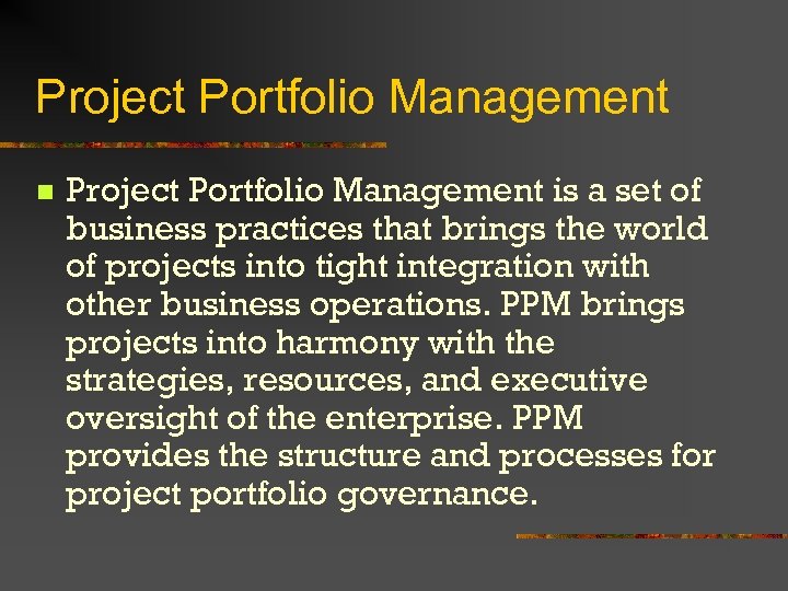 Project Portfolio Management n Project Portfolio Management is a set of business practices that