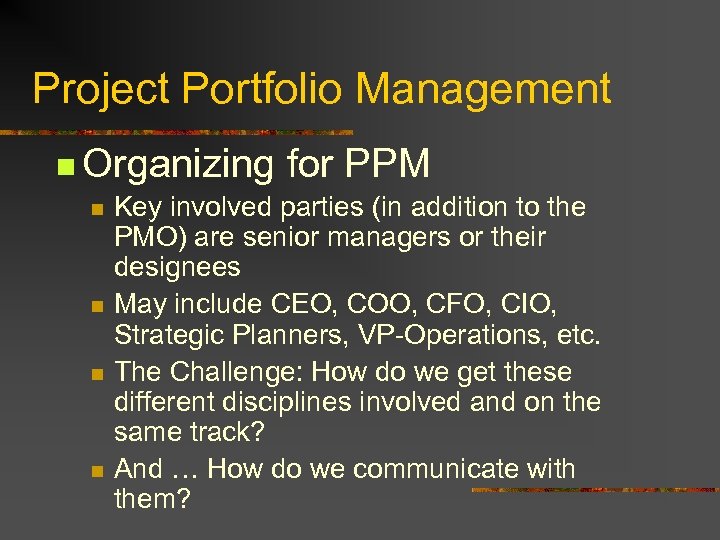 Project Portfolio Management n Organizing for PPM n Key involved parties (in addition to