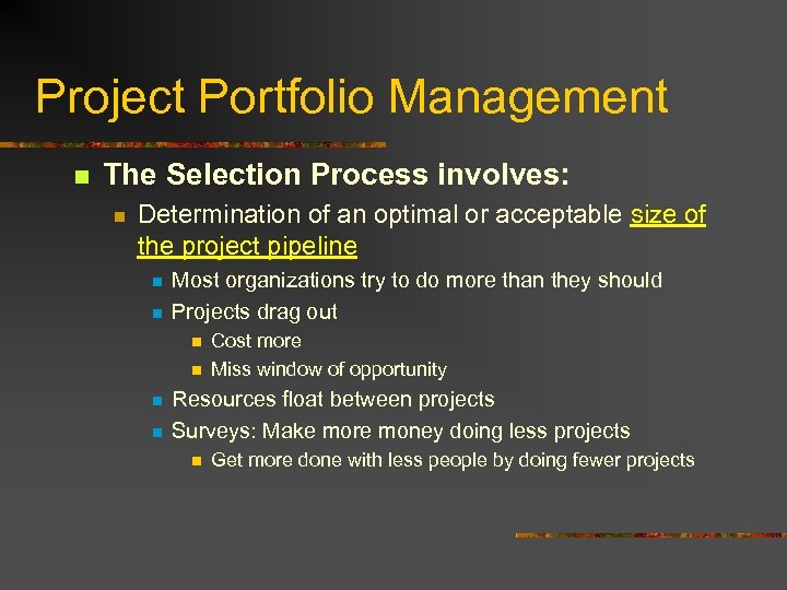 Project Portfolio Management n The Selection Process involves: n Determination of an optimal or